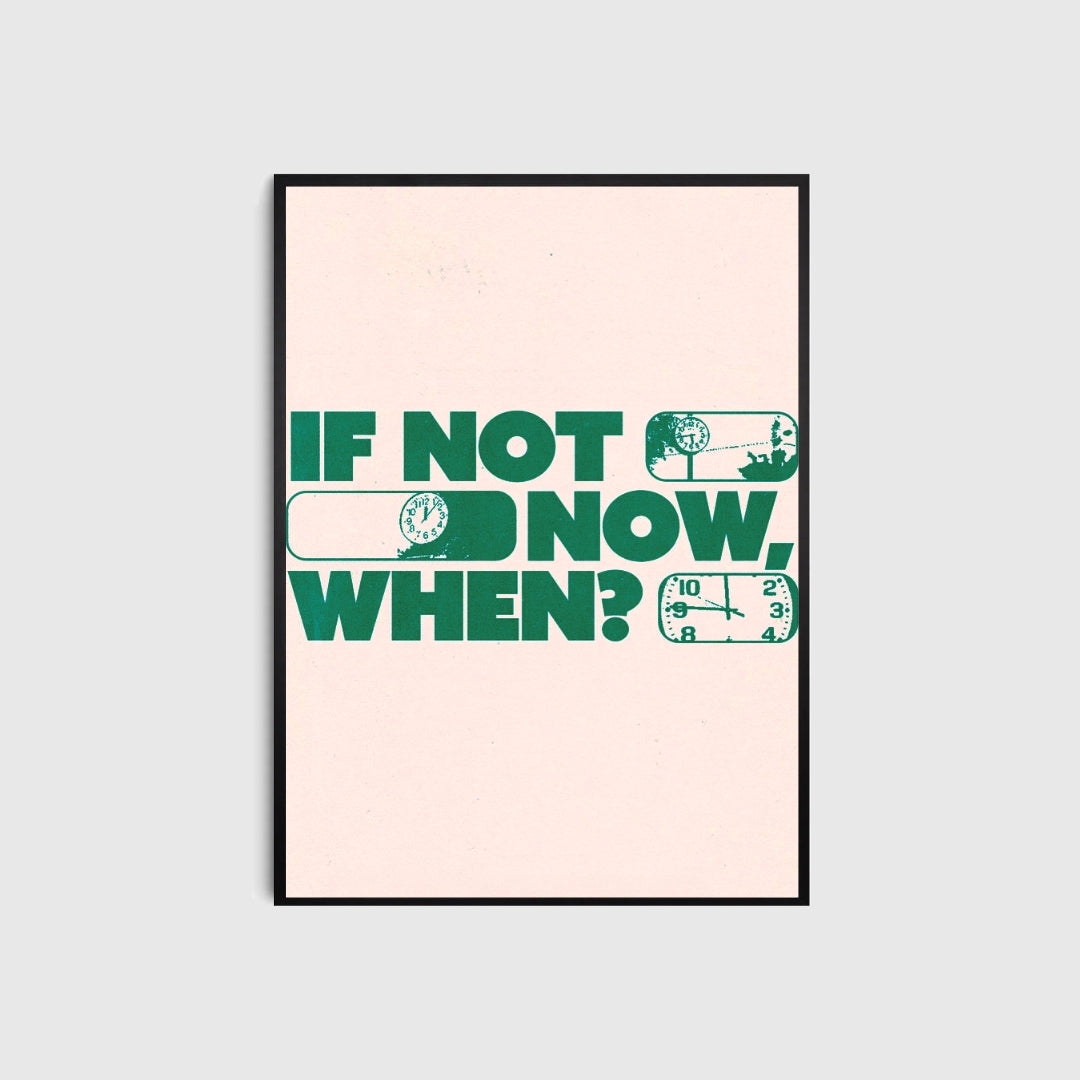 Framed poster with motivational quote 'If not now, when?' in green text on a beige background