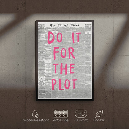 Framed poster with 'Do It For The Plot' text on a newspaper background, displayed on a textured wall.