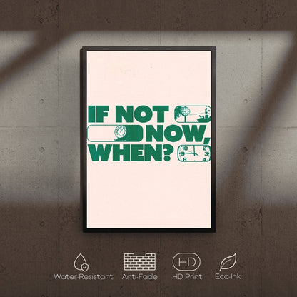 Framed poster with motivational quote 'If not now, when?' on a textured wall.