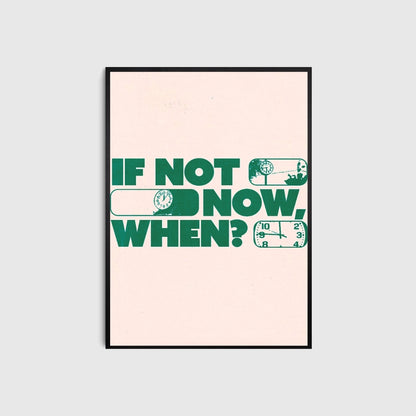 Framed poster with motivational quote 'If not now, when?' in green text on a beige background