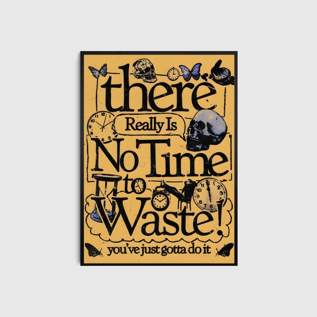Poster with motivational quote 'There Really Is No Time To Waste' on a yellow background