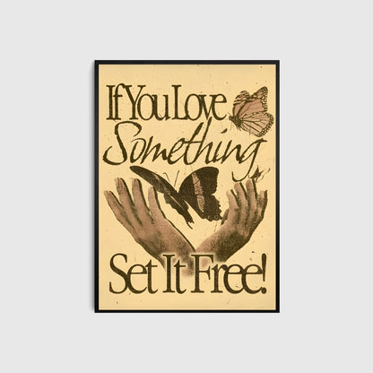 Poster with hands releasing butterflies and text 'If You Love Something Set It Free!' on a beige background.