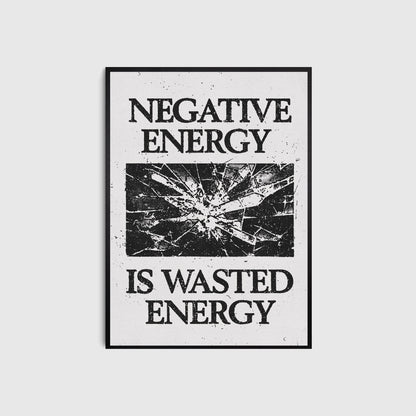 Framed poster with 'Negative energy is wasted energy' text on a light gray background